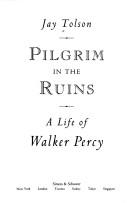 Cover of: Pilgrim in the ruins: a life of Walker Percy