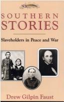 Cover of: Southern stories: slaveholders in peace and war