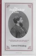 Cover of: The independent critic: Philippe Burty and the visual arts of mid-nineteenth century France