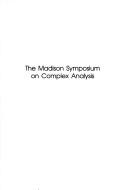 The Madison Symposium on Complex Analysis : proceedings of the Symposium on Complex Analysis held June 2-7, 1991, at the University of Wisconsin-Madison, with support from the National Science Foundat