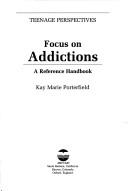 Cover of: Focus on addictions: a reference handbook