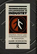Cover of: Technological collaboration in industry: strategy, policy, and internationalization in innovation