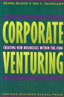 Corporate Venturing by Zenas Block, Ian C. Macmillan