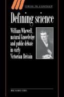 Defining science : William Whewell, natural knowledge, and public debate in early Victorian Britain