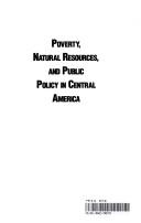 Cover of: Poverty, natural resources, and public policy in Central America