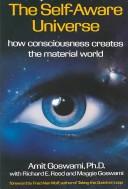 Cover of: The self-aware universe: how consciousness creates the material world