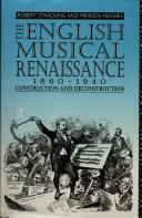 Cover of: The English musical Renaissance, 1860-1940: construction and deconstruction