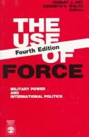 Cover of: The Use of force: military power and international politics