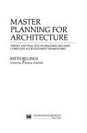 Cover of: Master planning for architecture: theory and practice of designing building complexes as development frameworks