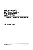 Cover of: Managing community growth: policies, techniques, and impacts