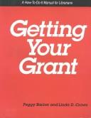 Getting your grant : a how-to-do-it manual for librarians