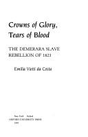 Cover of: Crowns of glory, tears of blood: the Demerara slaverebellion of 1823