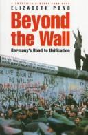 Cover of: Beyond the wall: Germany's road to unification