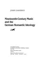 Nineteenth-century music and the German romantic ideology by John Daverio