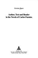 Author, text, and reader in the novels of Carlos Fuentes by Kristine Ibsen
