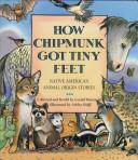 Cover of: How Chipmunk got tiny feet: Native American animal origin stories