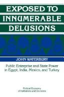 Exposed to innumerable delusions : public enterprise and state power in Egypt, India, Mexico, and Turkey