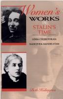 Cover of: Women's works in Stalin's time: on Lidiia Chukovskaia and Nadezhda Mandelstam