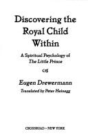 Cover of: Discovering the royal child within: a spiritual psychology of "The little prince"
