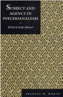 Subject and agency in psychoanalysis by Frances M. Moran