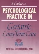 Cover of: A guide to psychological practice in geriatric long-term care by Peter A. Lichtenberg