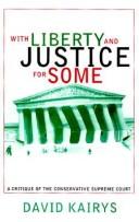 Cover of: With liberty and justice for some: a critique of the conservative Supreme Court