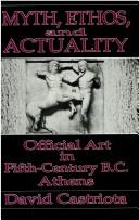 Cover of: Myth, ethos, and actuality: official art in fifth-century B.C. Athens
