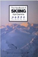 The handbook of skiing by Karl Gamma, Taylor, John