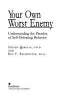 Cover of: Your own worst enemy by Steven Berglas