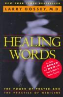 Cover of: Healing words: the power of prayer and the practice of medicine
