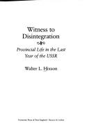 Cover of: Witness to disintegration: provincial life in the last year of the USSR