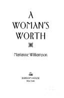 Cover of: A woman's worth by Marianne Williamson