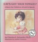 Cover of: Cat's got your tongue? by Charles E. Schaefer