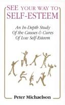 Cover of: See your way to self-esteem: an in-depth study of the causes & cures of low self-esteem