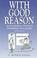 Cover of: With good reason