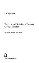 The life and rebellious times of Cicely Hamilton by Lis Whitelaw