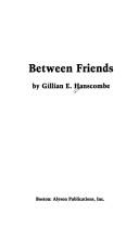 Cover of: Between friends by Gillian E. Hanscombe