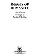 Cover of: Images of humanity: the selected writings of Phillip V. Tobias.