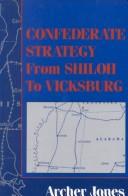 Confederate strategy from Shiloh to Vicksburg by Archer Jones
