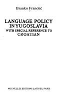 Language policy in Yugoslavia by Branko Franolić