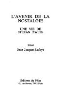 Cover of: L' avenir de la nostalgie: une vie de Stefan Zweig : essai
