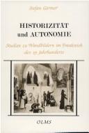 Cover of: Historizität und Autonomie: Studien zu Wandbildern im Frankreich des 19. Jahrhunderts : Ingres, Chassériau, Chenavard und Puvis de Chavannes