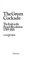 Cover of: The green cockade: the Irish in the French Revolution 1789-1815