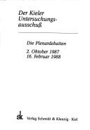 Cover of: Der Kieler Untersuchungsausschuss: die Plenardebatten, 2. Oktober 1987, 16. Februar 1988