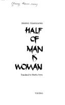 Cover of: Half of man is woman by Zhang, Xianliang.