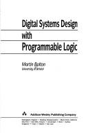 Digital systems design with programmable logic by Martin Bolton