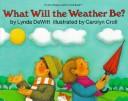 What will the weather be? by Lynda DeWitt