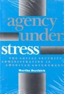 Cover of: Agency under stress: the Social Security Administration in American government