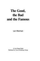 Cover of: The good, the bad, and the famous by Sherman, Len
