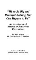 We're so big and powerful nothing bad can happen to us by Ian I. Mitroff